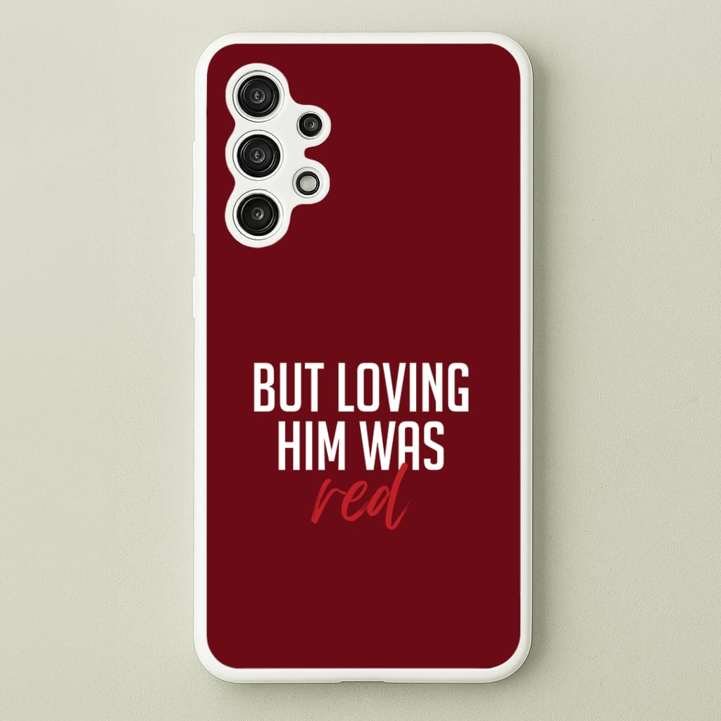 Loving Him Was Red Galaxy A13 Case