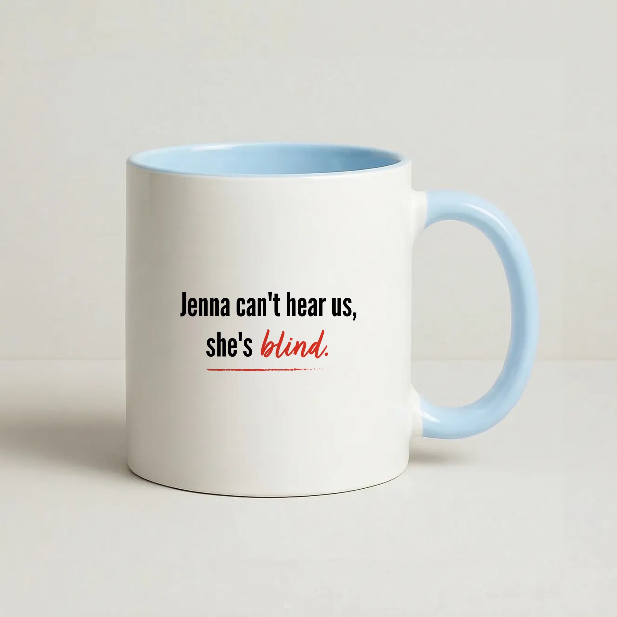 Jenna Can't Hear Us, She's Blind - PLL Coffee Baby Blue Mug