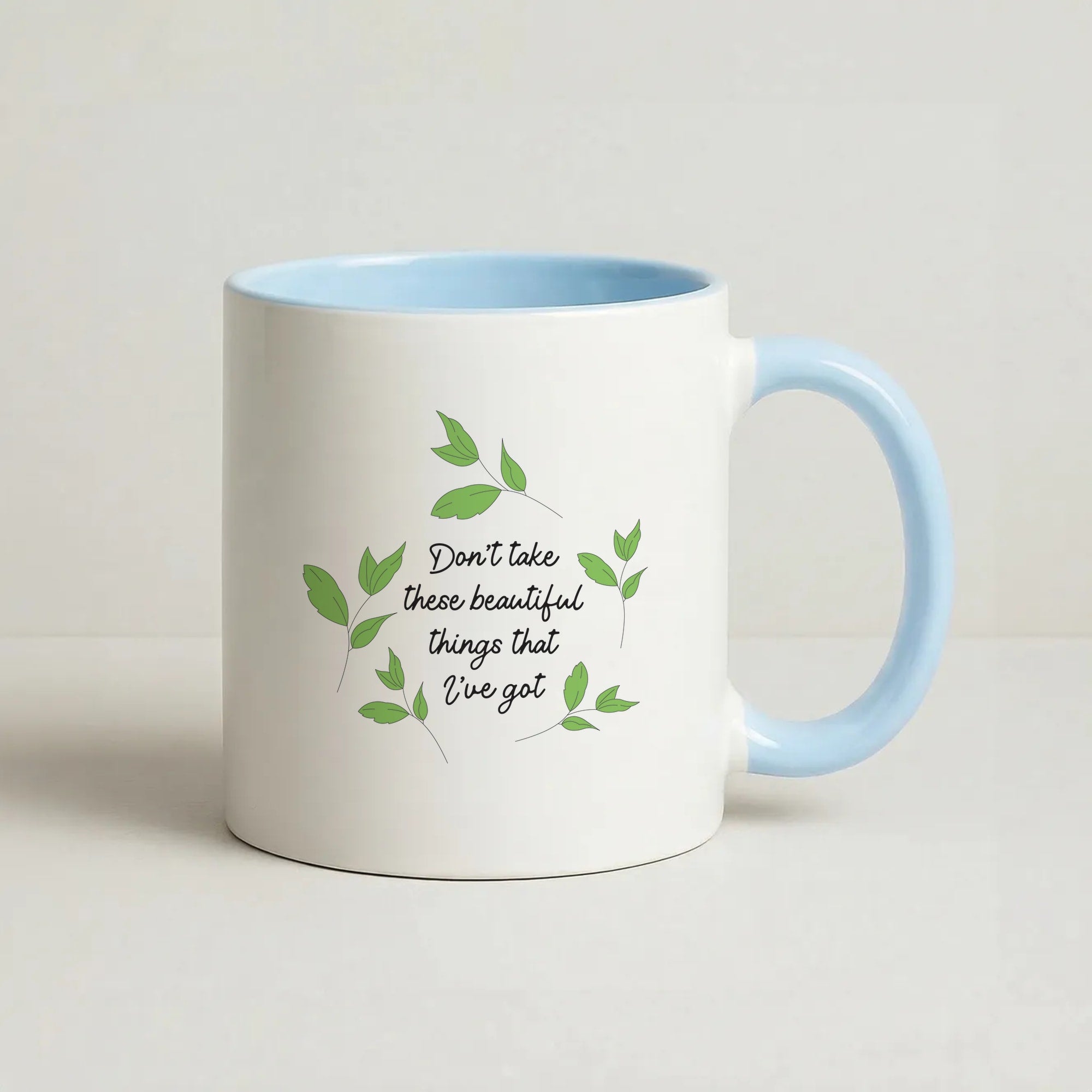 Don't Take These Beautiful Things That I've Got Coffee Baby Blue Mug