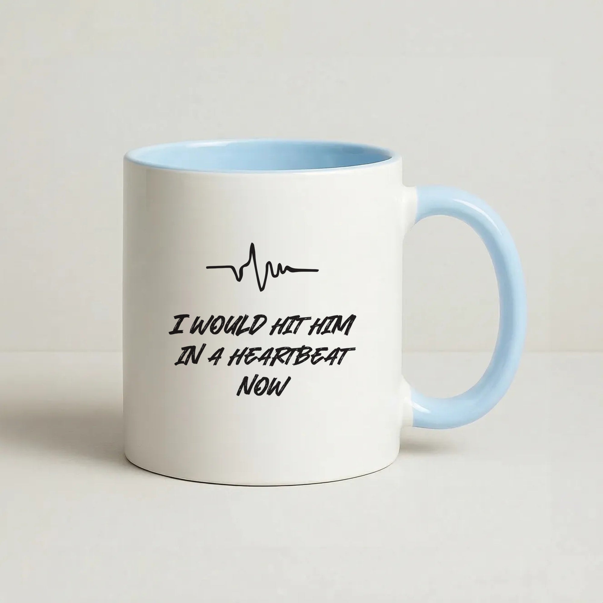 I Would Hit Him In A Heartbeat Now Coffee Baby Blue Mug