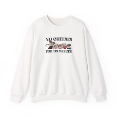 No Cheeses For Us Meeces II Sweatshirt