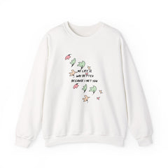 My Life Is Way Better Because I Met You - Heart TV Sweatshirt