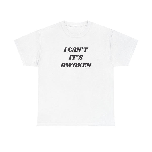 I Can't It's Bwoken T-Shirt White Front