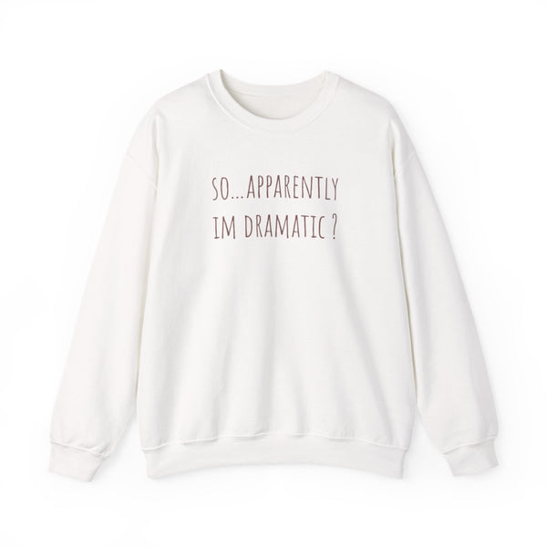 Apparently Im Dramatic - Sassy Quotes Sweatshirt White Front