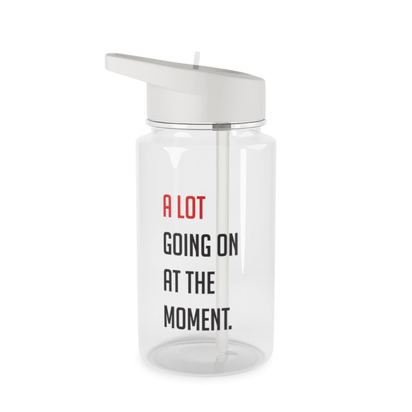 A Lot Going On At The Moment - Taylor Clear Water Bottle