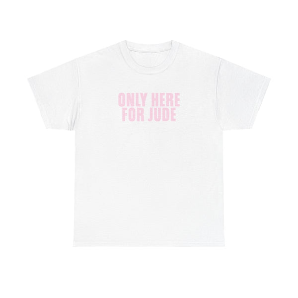 Only Here For Jude T-Shirt White Front