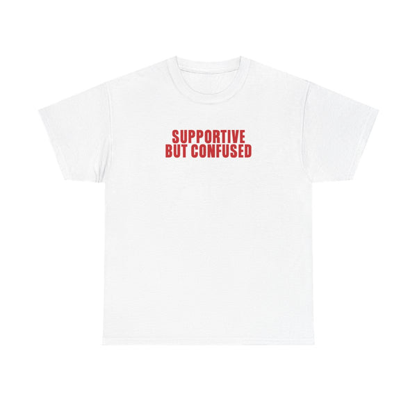 Supportive But Confused T-Shirt White Front