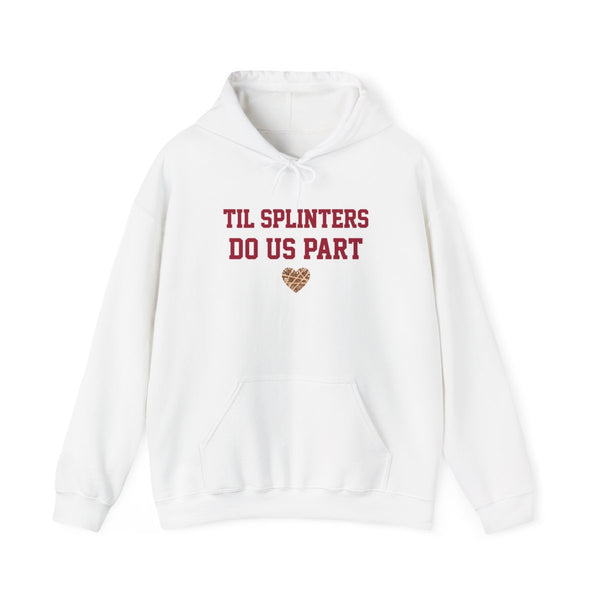 Til Splinters Do Us Part Hoodie White Front