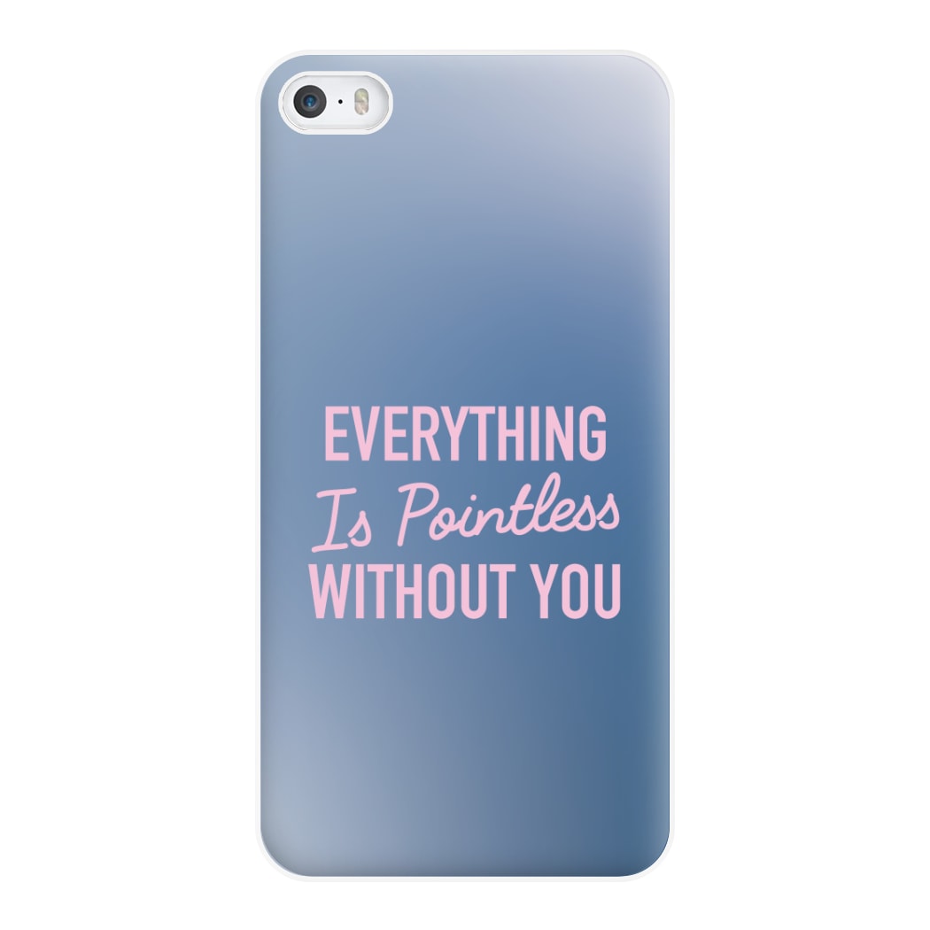 Everything Is Pointless Without You iPhone 5 / 5s / SE 2016 Case
