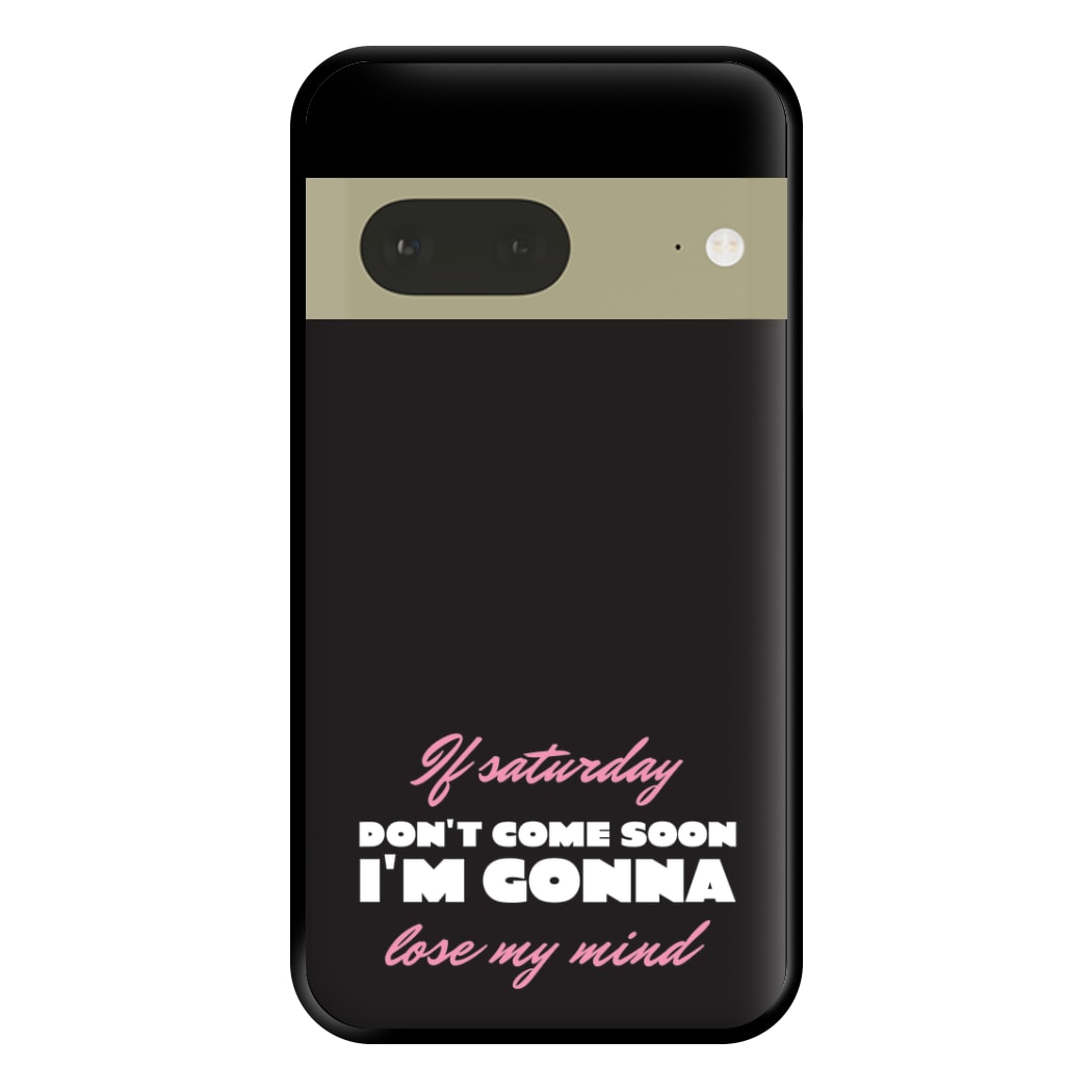 If Saturday Don't Come Soon Google Pixel 7a Case