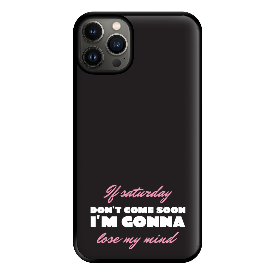 If Saturday Don't Come Soon iPhone 13 Case