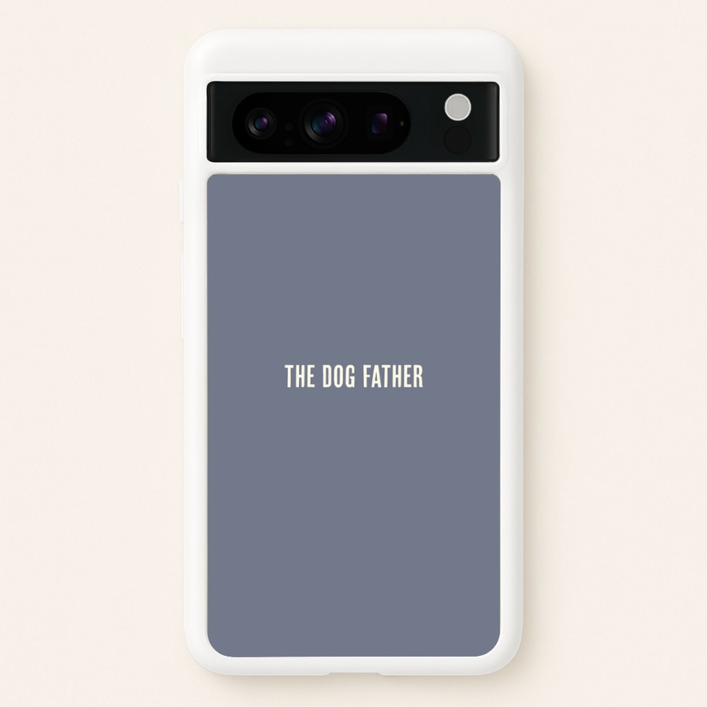 The Dog Father Google Pixel 8 Pro Case