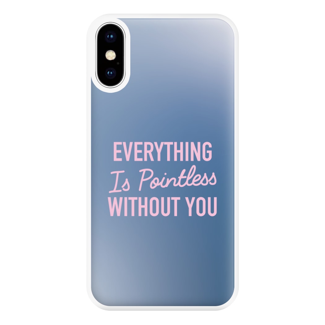 Everything Is Pointless Without You iPhone XS Max Case
