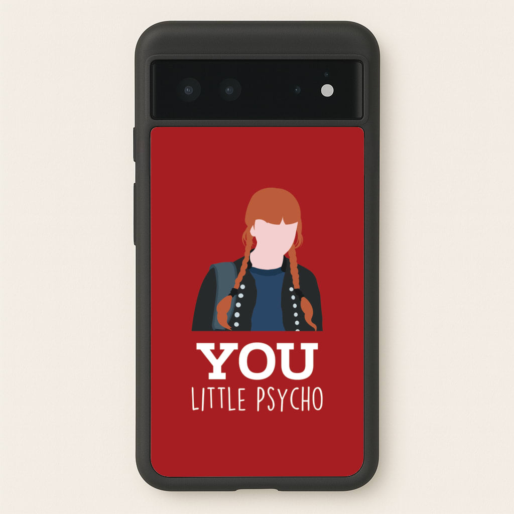 You Little Psycho Google Pixel 6 Case
