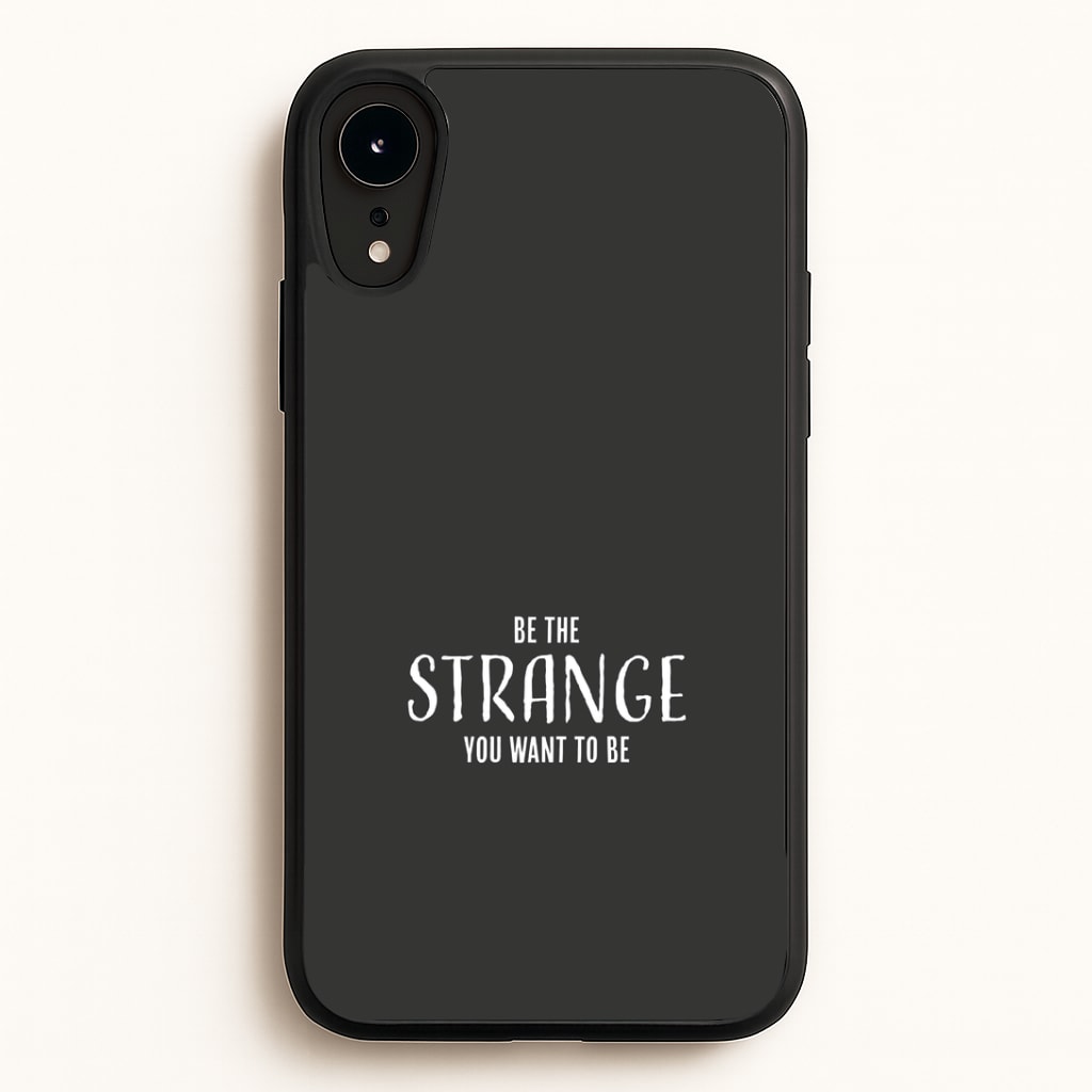 Be The Strange You Want To Be iPhone XR Case