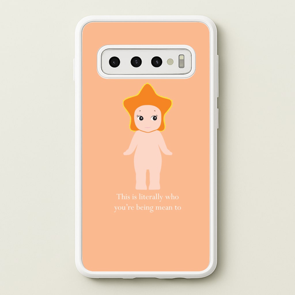 This Is Literally Who You're Being Mean To Galaxy S10 Case