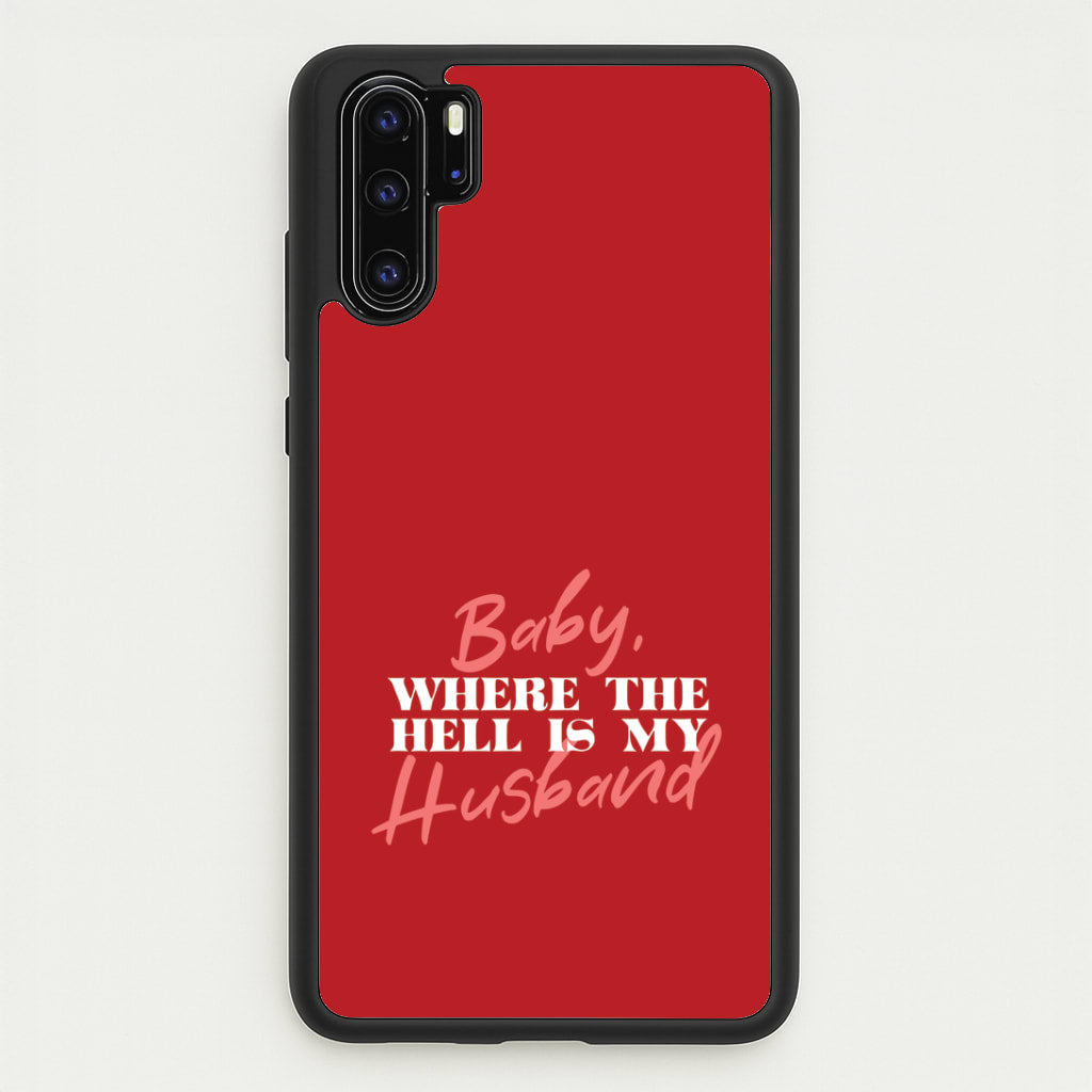 Baby, Where The Hell Huawei P30 Pro Case