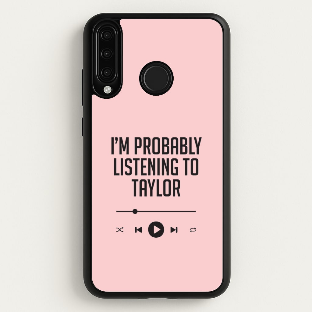 I'm Probably Listening To Taylor Huawei P30 Lite Case