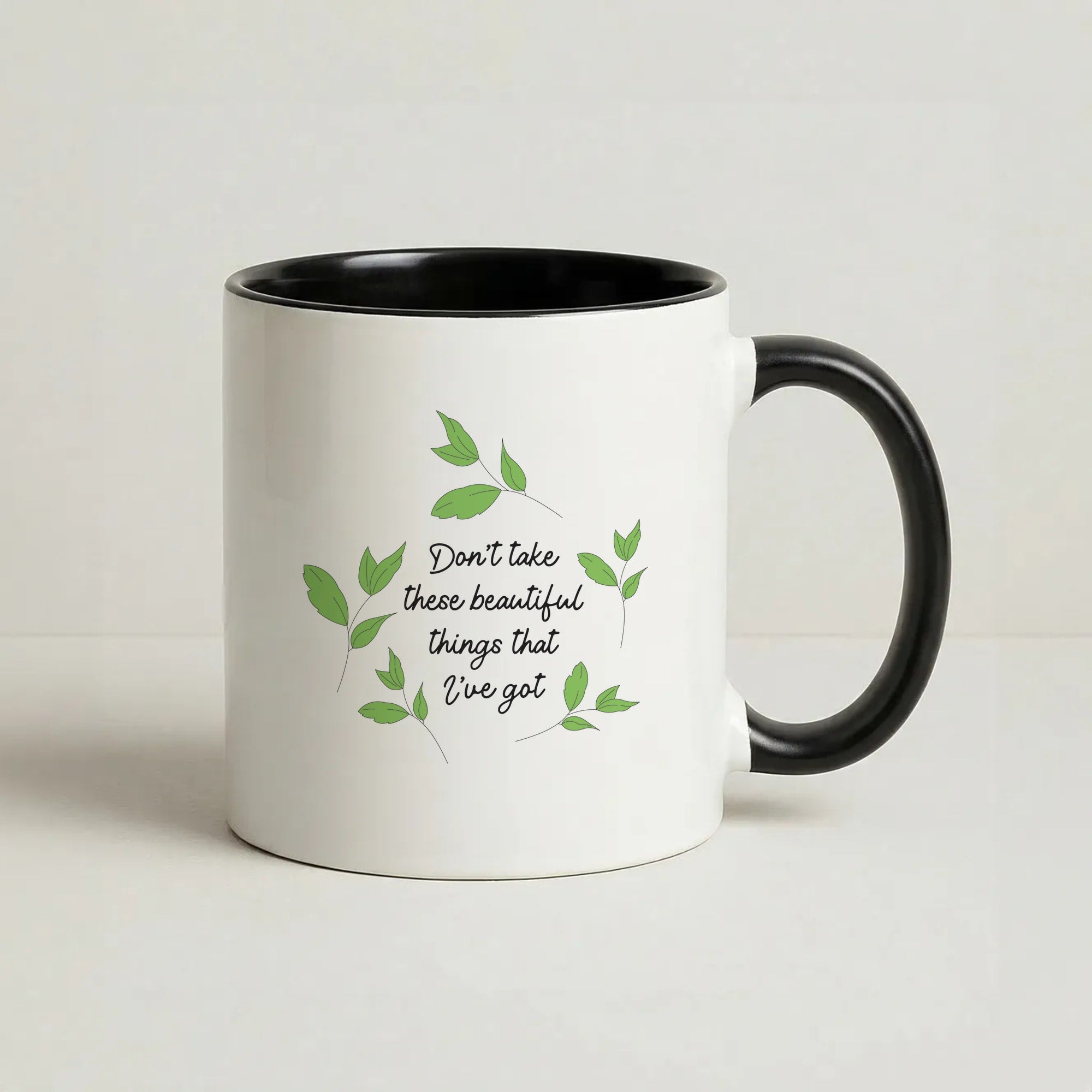 Don't Take These Beautiful Things That I've Got Coffee Black Mug