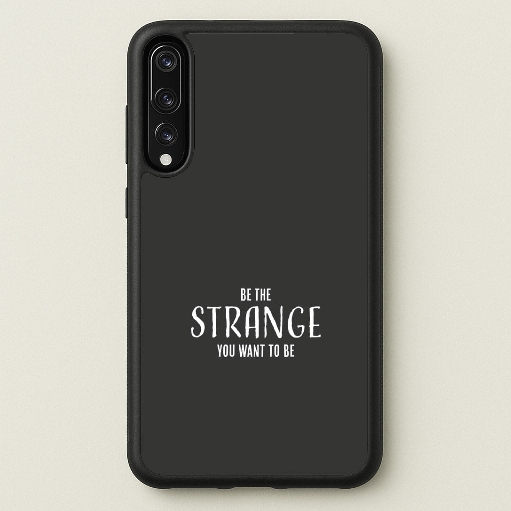 Be The Strange You Want To Be Huawei P20 Pro Case