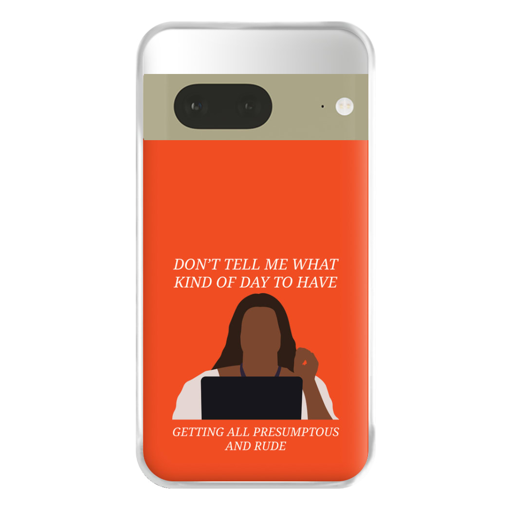 Don't Tell Me What Kind Of Day To Have Google Pixel 7a Case