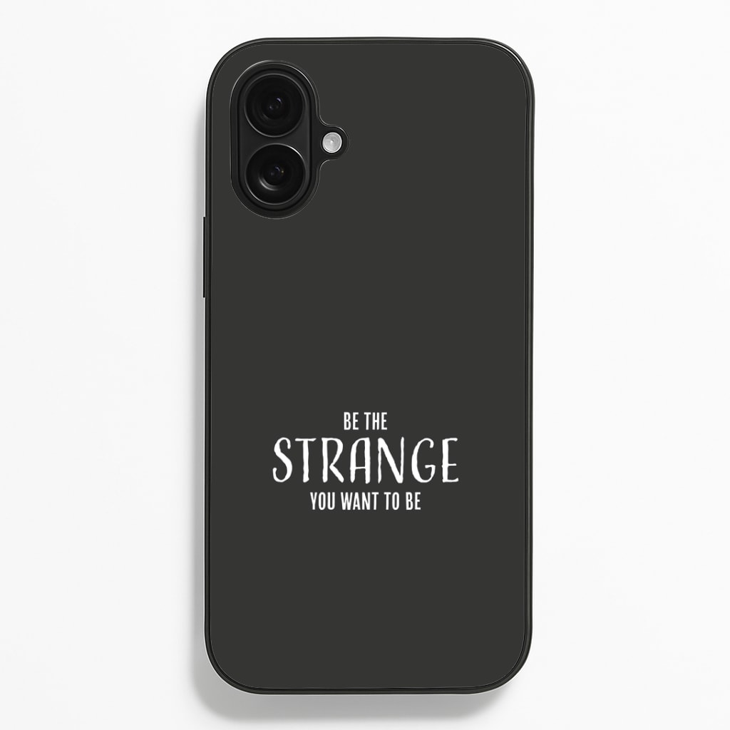 Be The Strange You Want To Be iPhone 16 Plus Case
