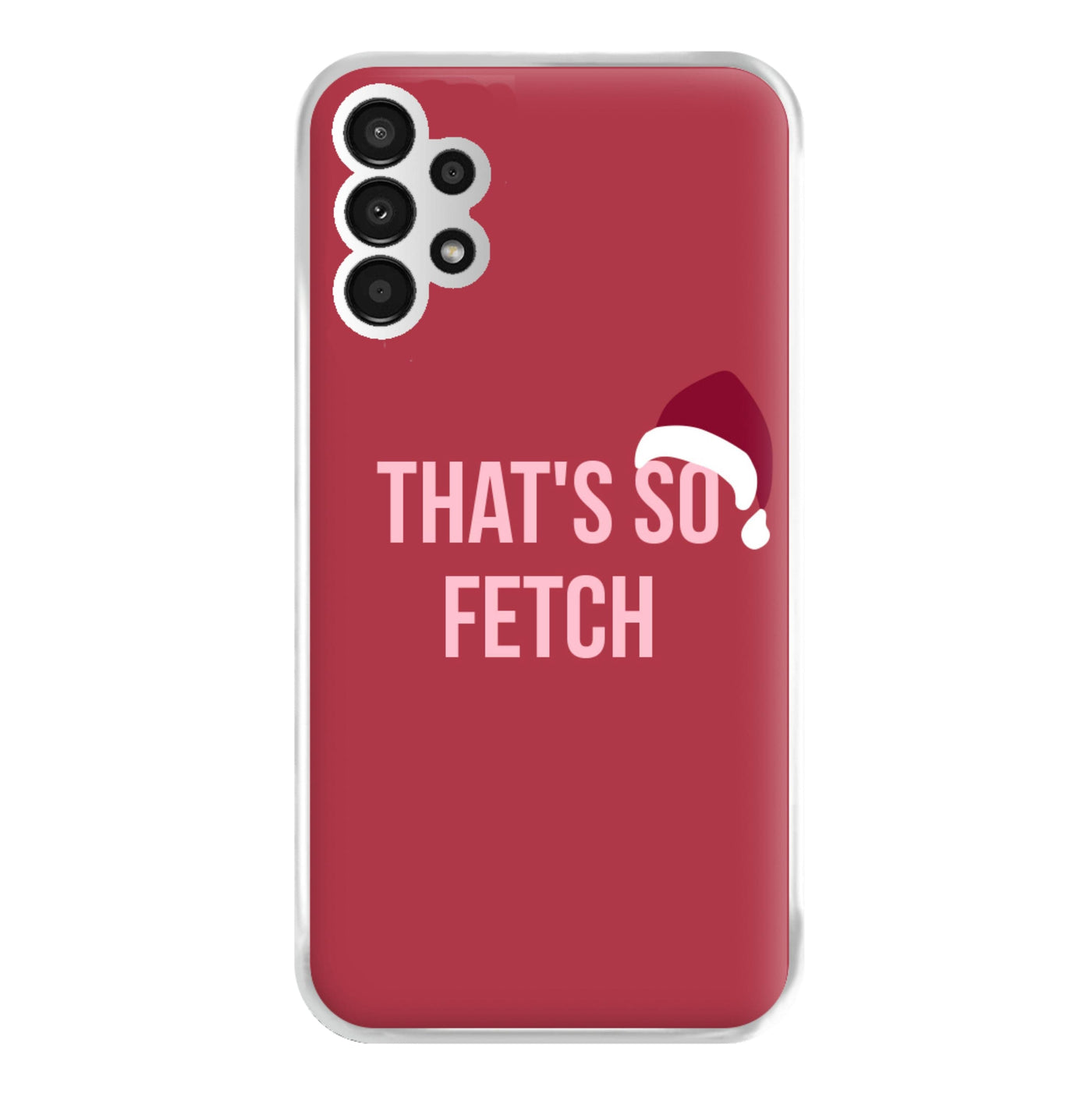 That's So Fetch - Christmas Mean Girls Phone Case