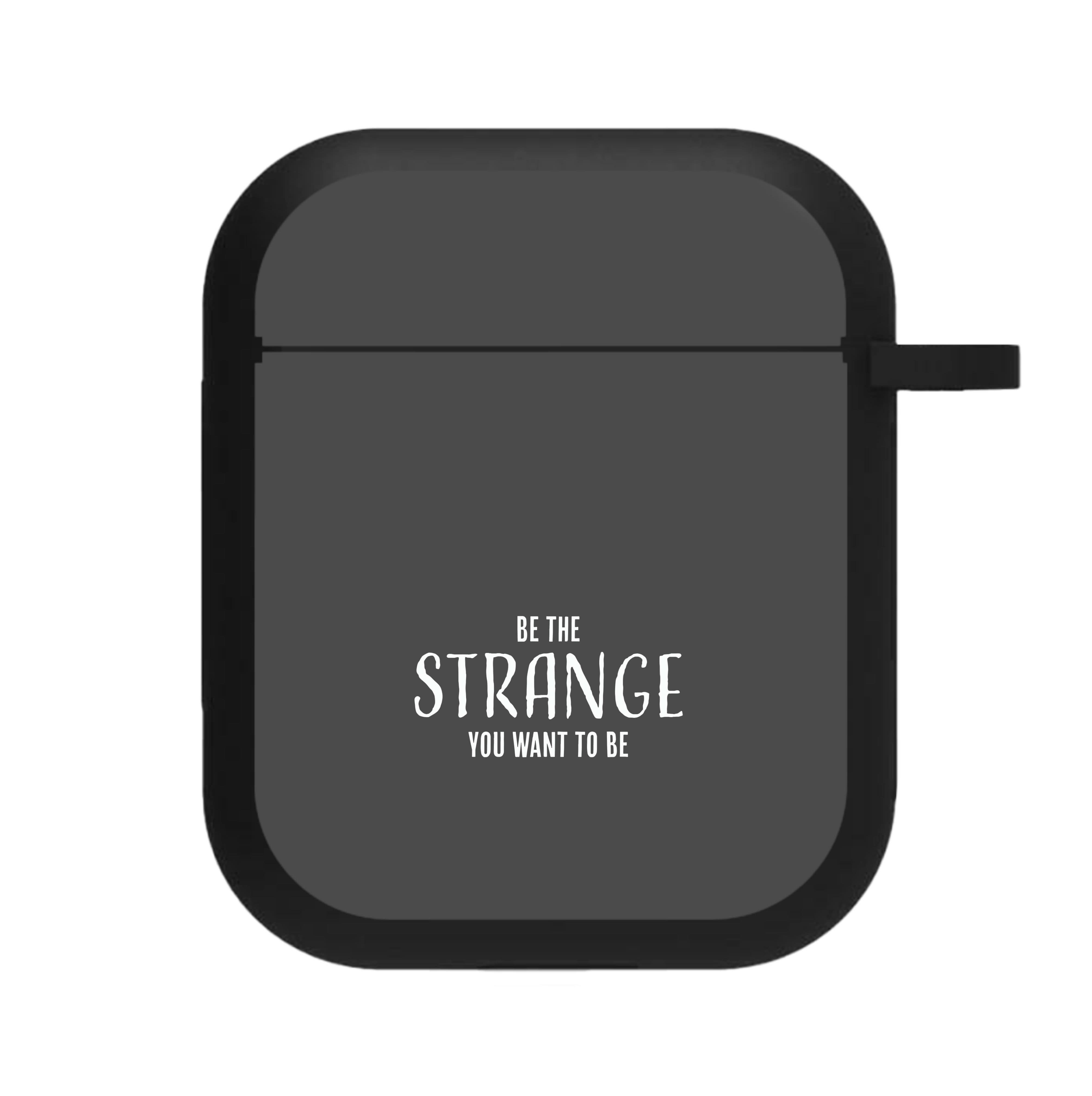 Be The Strange You Want To Be AirPods Case