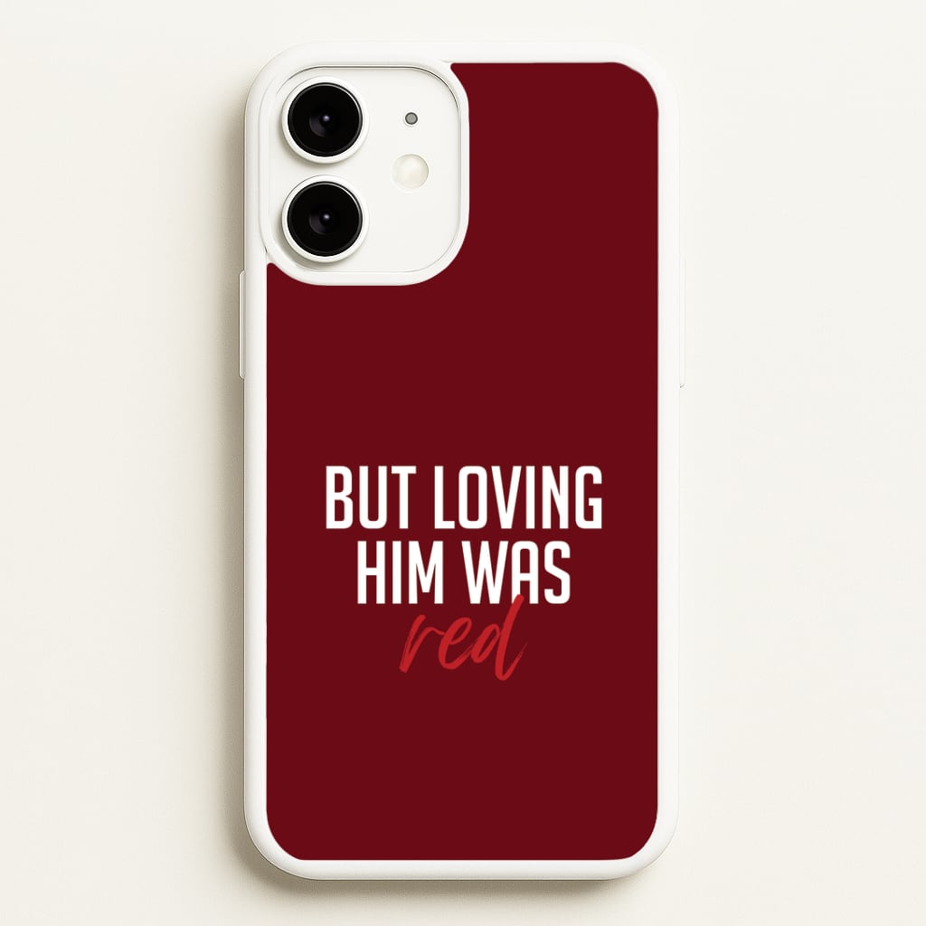 Loving Him Was Red iPhone 11 Case