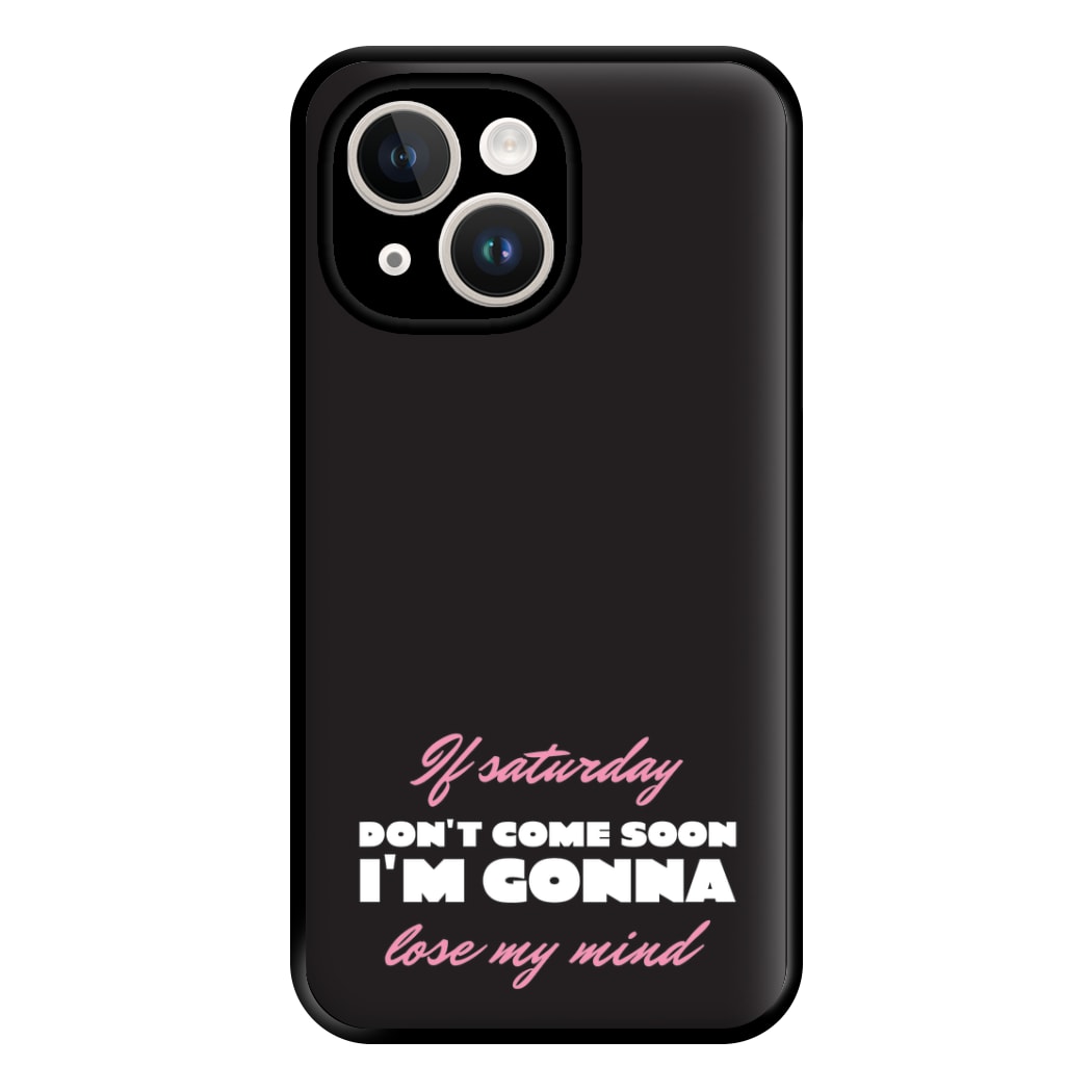 If Saturday Don't Come Soon iPhone 15 Plus Case