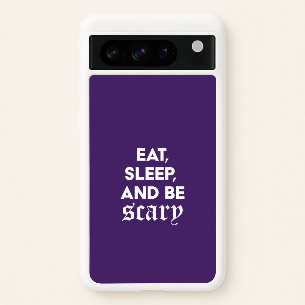 Eat, Sleep And Be Scary Google Pixel 8 Pro Case