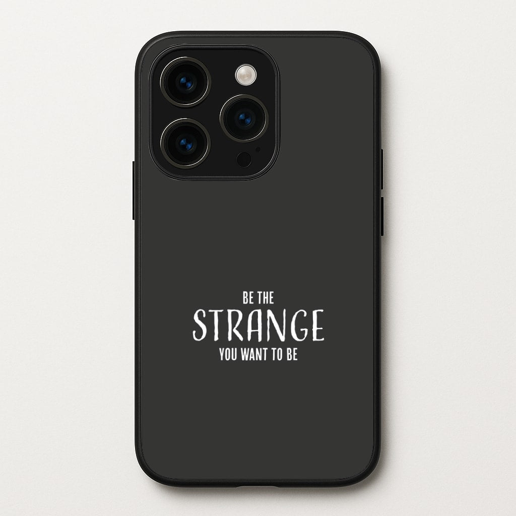 Be The Strange You Want To Be iPhone 15 Pro Max Case