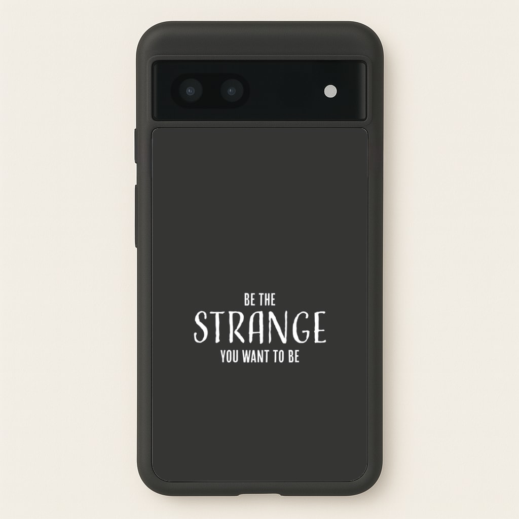 Be The Strange You Want To Be Google Pixel 6a Case