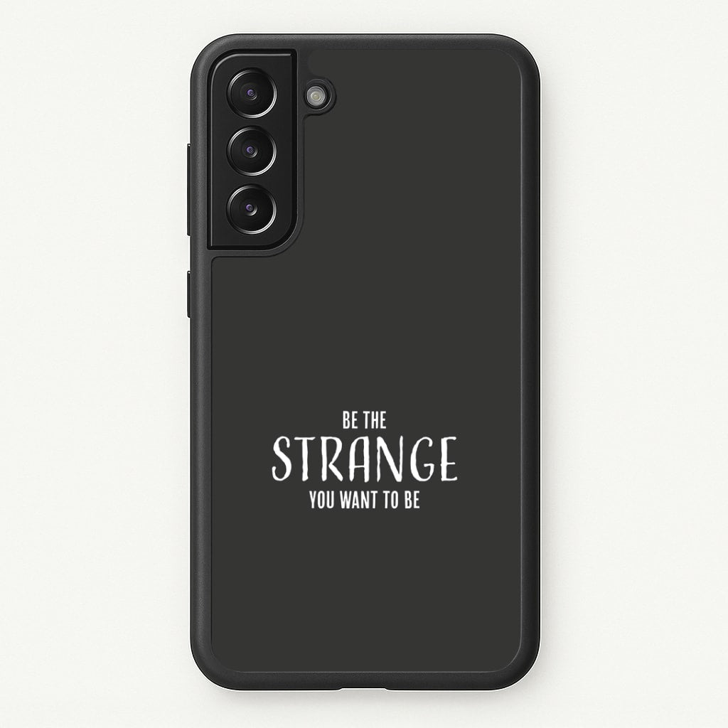 Be The Strange You Want To Be Galaxy S21 Plus Case