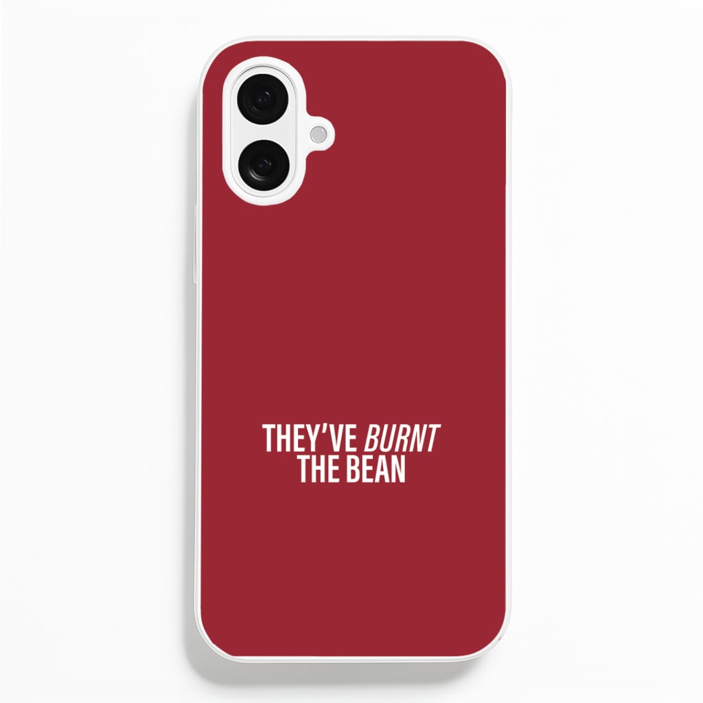 They've Burnt The Bean iPhone 16 Case