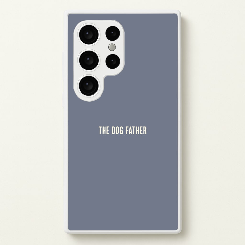 The Dog Father Galaxy S24 Ultra Case