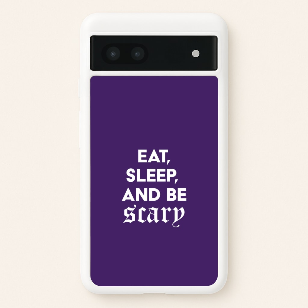 Eat, Sleep And Be Scary Google Pixel 6a Case