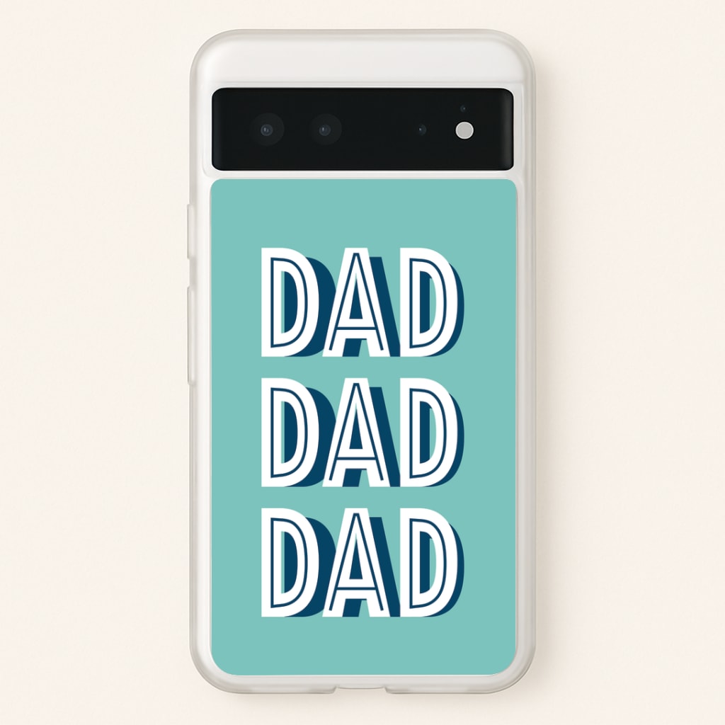 Dad, Dad, Dad Google Pixel 6 Case