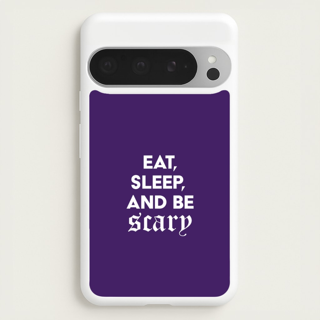 Eat, Sleep And Be Scary Google Pixel 9 Pro XL Case