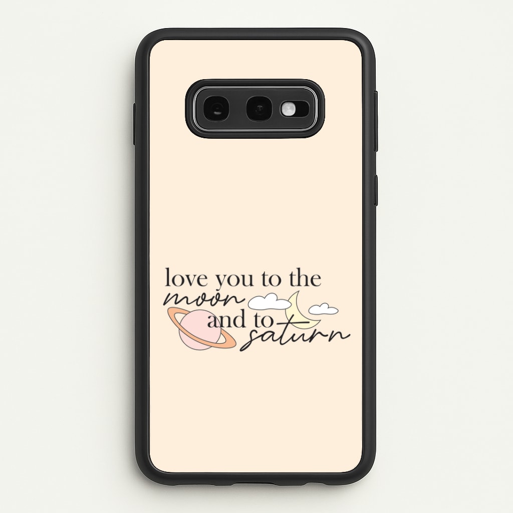 Love You To The Moon And Saturn Galaxy S10e Case