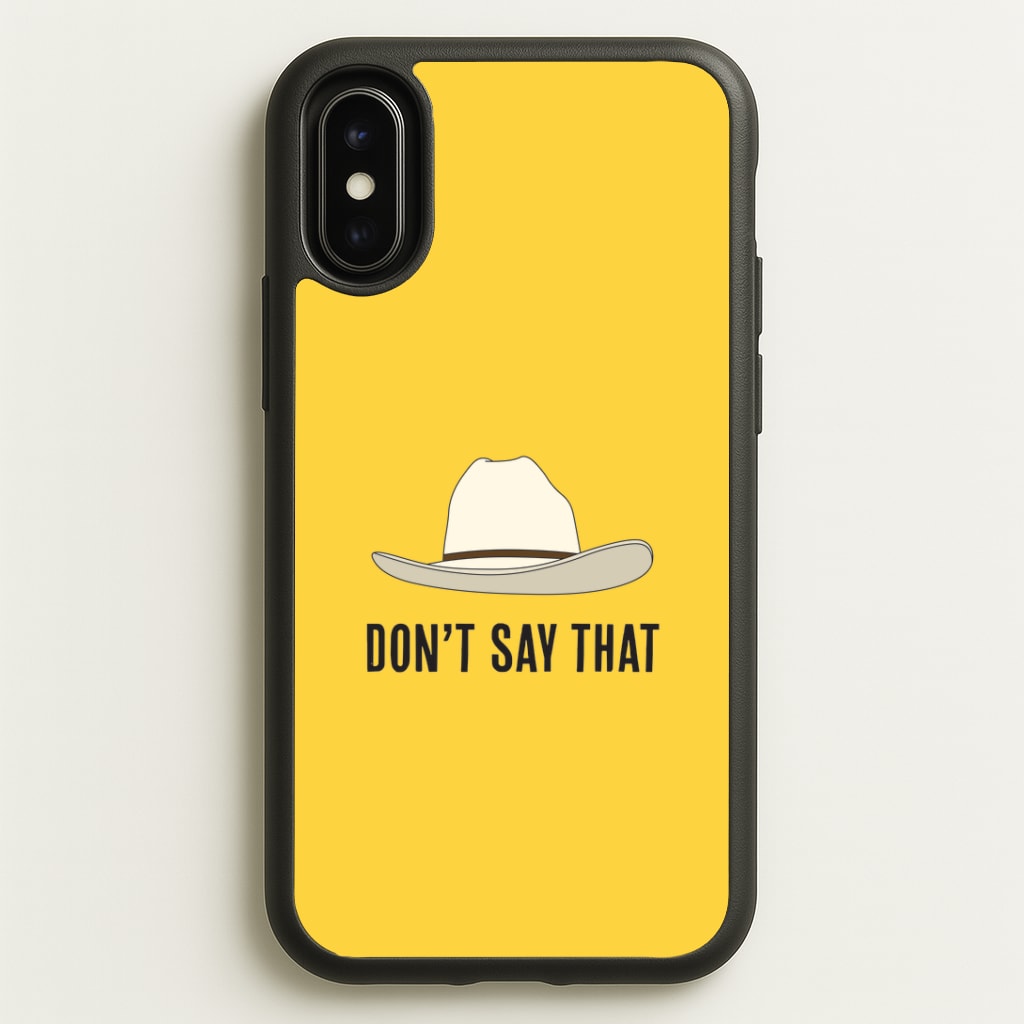 Don't Say That iPhone X / XS Case