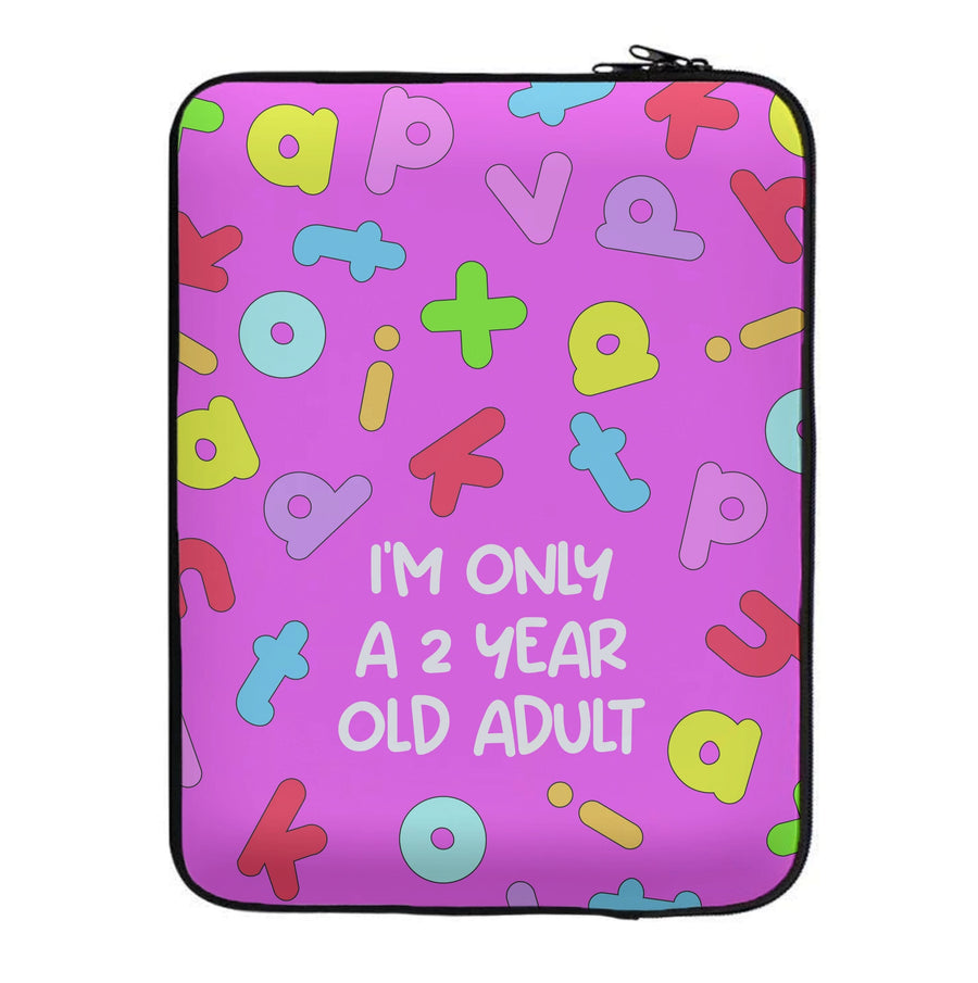 I'm Only A 2 Year Old Adult - Aesthetic Quote Laptop Sleeve