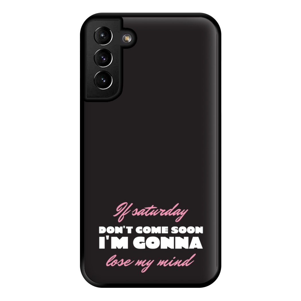 If Saturday Don't Come Soon Galaxy S21 Plus Case