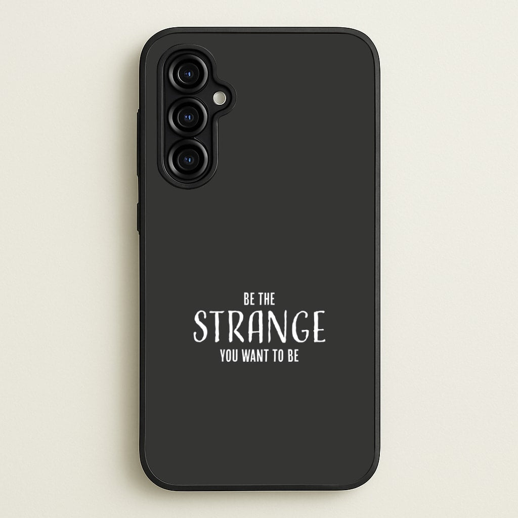 Be The Strange You Want To Be Galaxy A54 Case