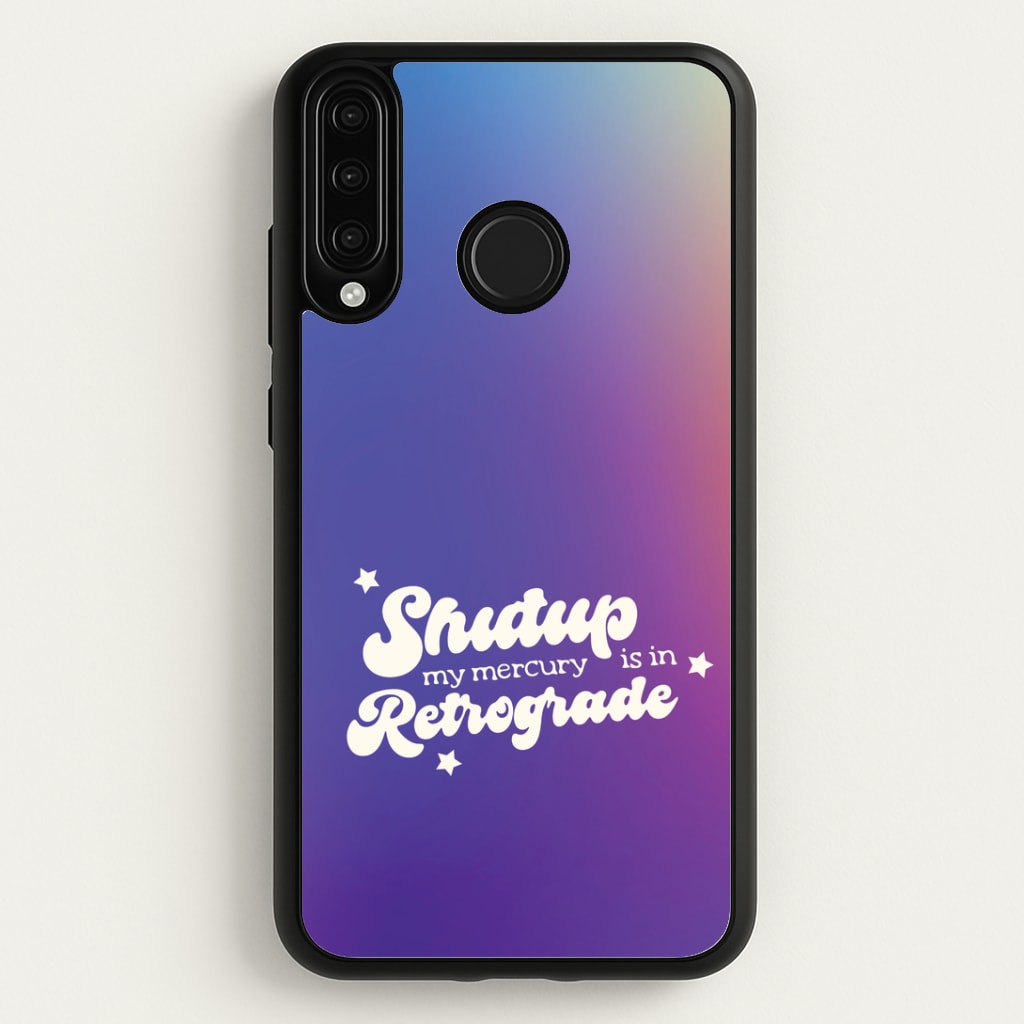 Shutup My Mercury Is In Retrograde Huawei P30 Lite Case