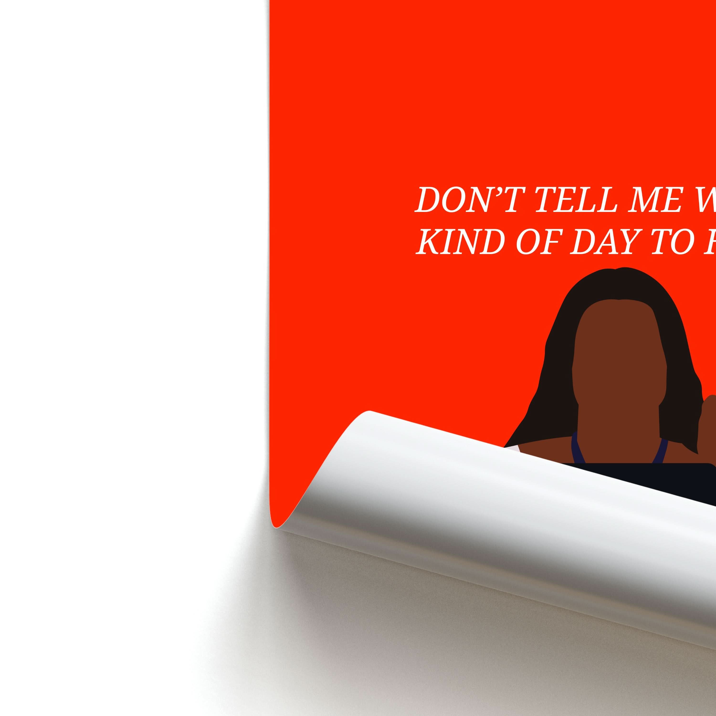 Don't Tell Me What Kind Of Day To Have Poster