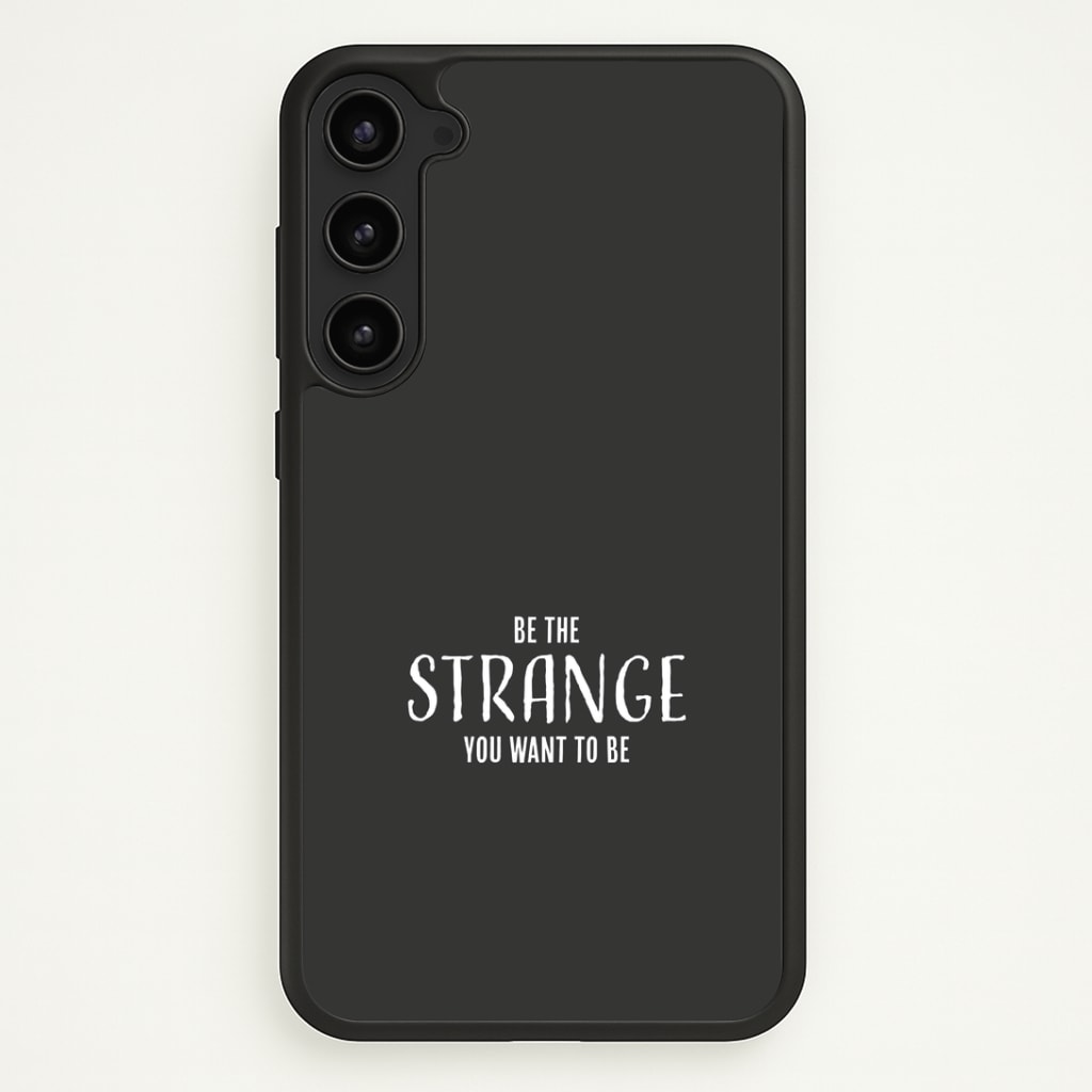 Be The Strange You Want To Be Galaxy S23 Plus Case
