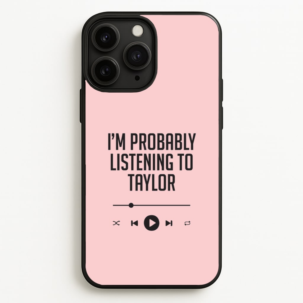 I'm Probably Listening To Taylor iPhone 11 Pro Case