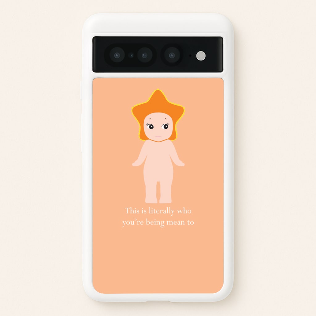 This Is Literally Who You're Being Mean To Google Pixel 7 Pro Case