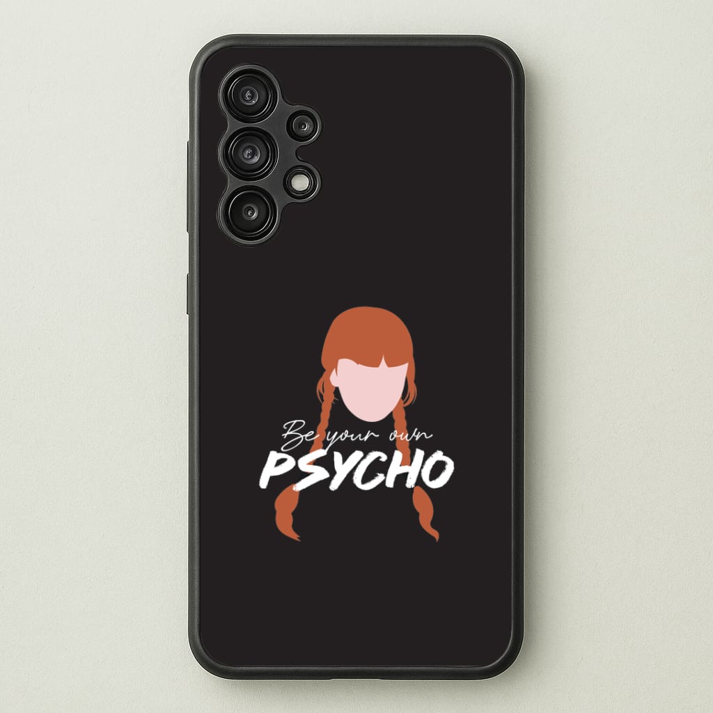 Be Your Own Psycho Galaxy A13 Case